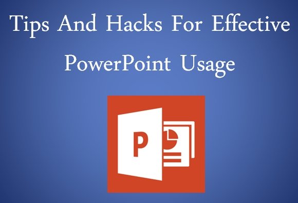 7 Tips And Hacks For Effective PowerPoint Usage