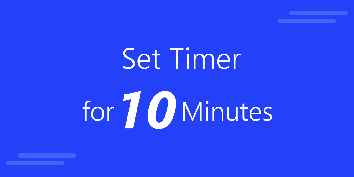 set a timer for 10 minutes starting now set a timer for 10 minutes starting now